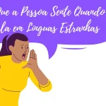 O Que a Pessoa Sente Quando Fala em Línguas Estranhas