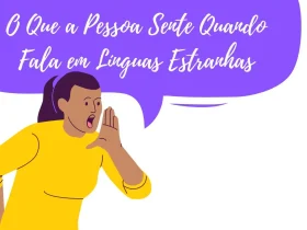 O Que a Pessoa Sente Quando Fala em Línguas Estranhas