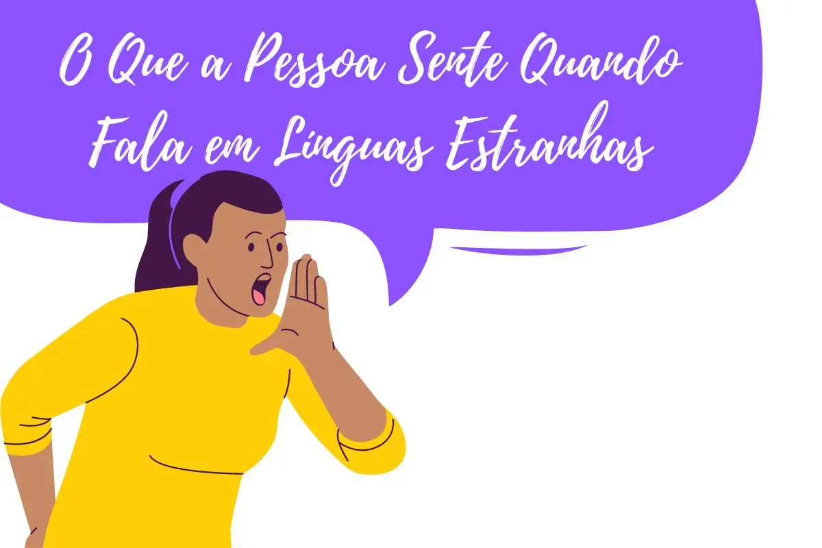 O Que a Pessoa Sente Quando Fala em Línguas Estranhas